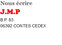 Nous écrire J.M.P B.P. 83 06392 CONTES CEDEX